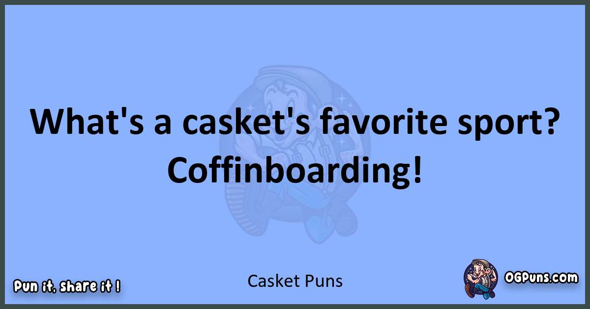 pun about Casket puns