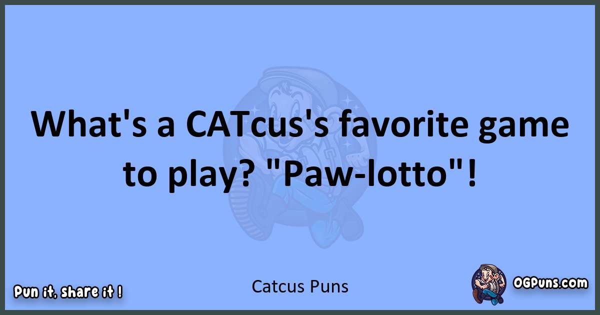 pun about Catcus puns