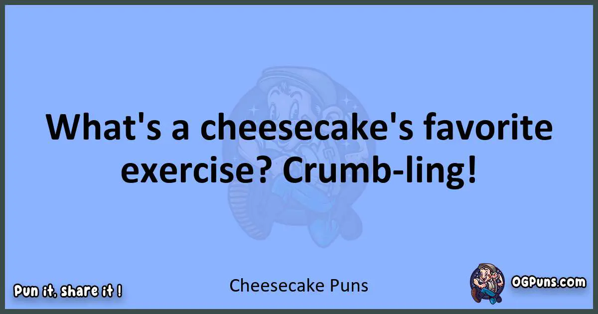 pun about Cheesecake puns
