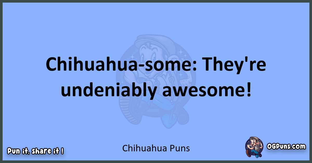 pun about Chihuahua puns