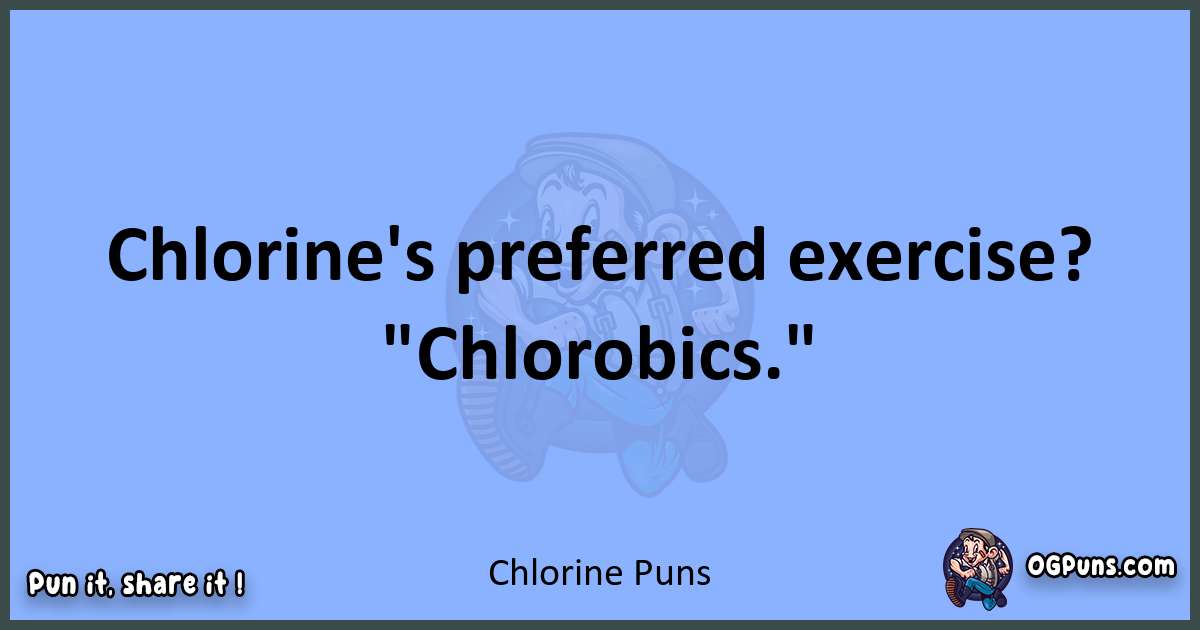 pun about Chlorine puns