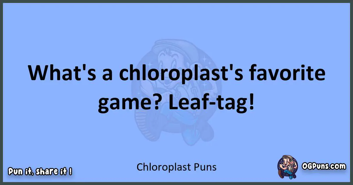 pun about Chloroplast puns