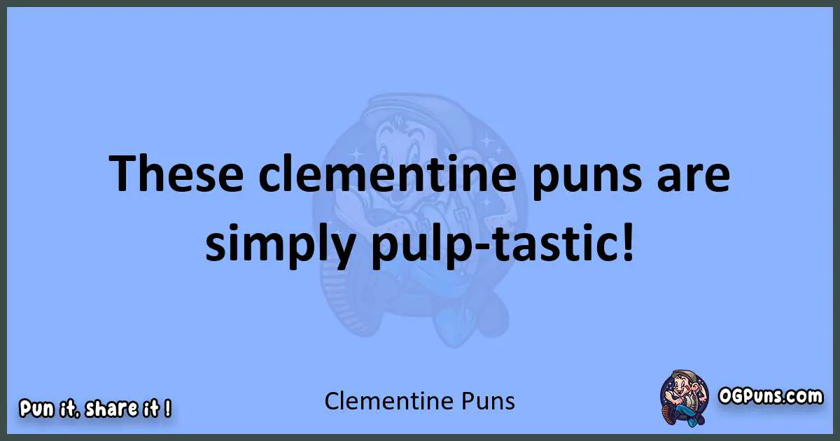 pun about Clementine puns