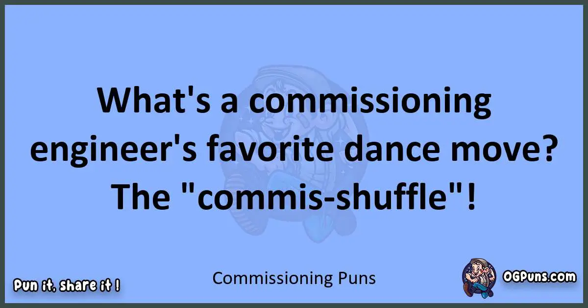 pun about Commissioning puns