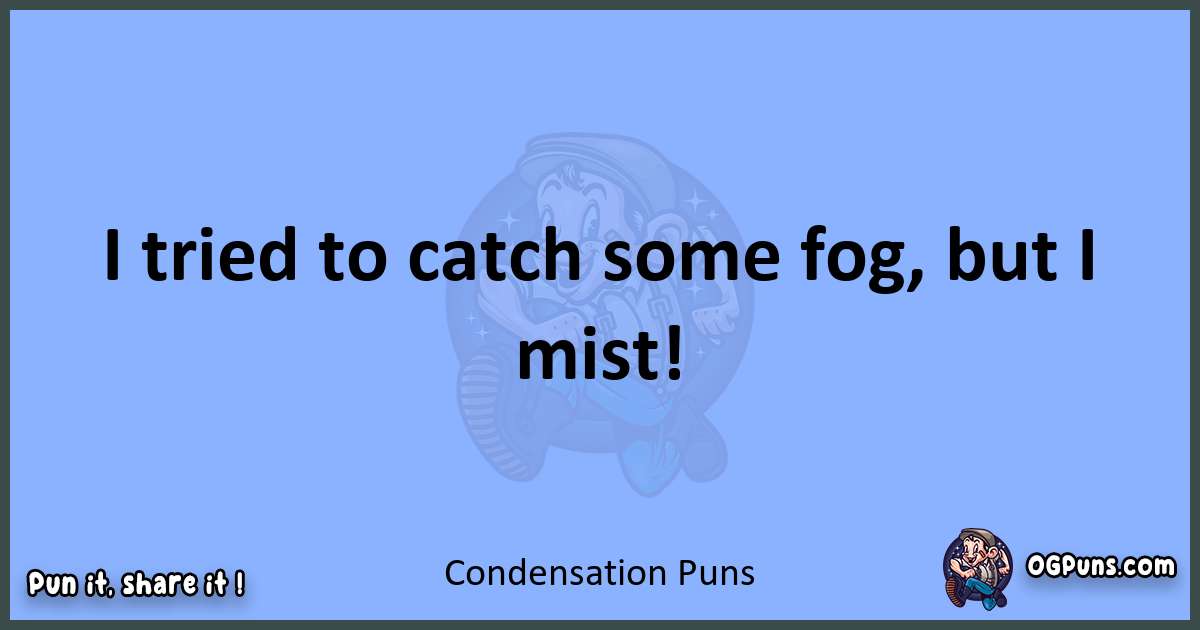 pun about Condensation puns