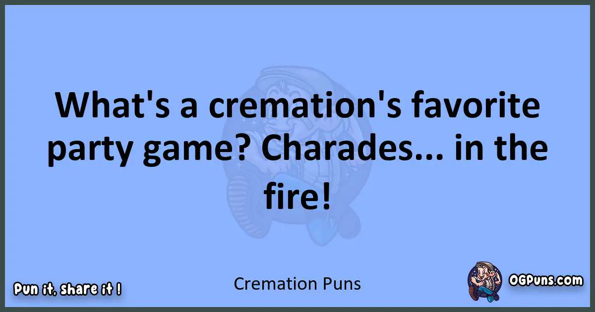 pun about Cremation puns