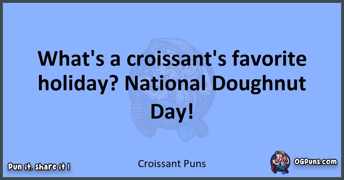pun about Croissant puns