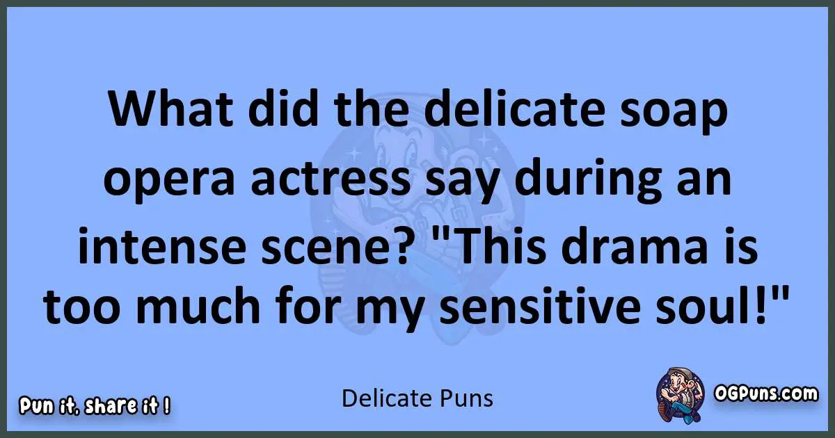 pun about Delicate puns