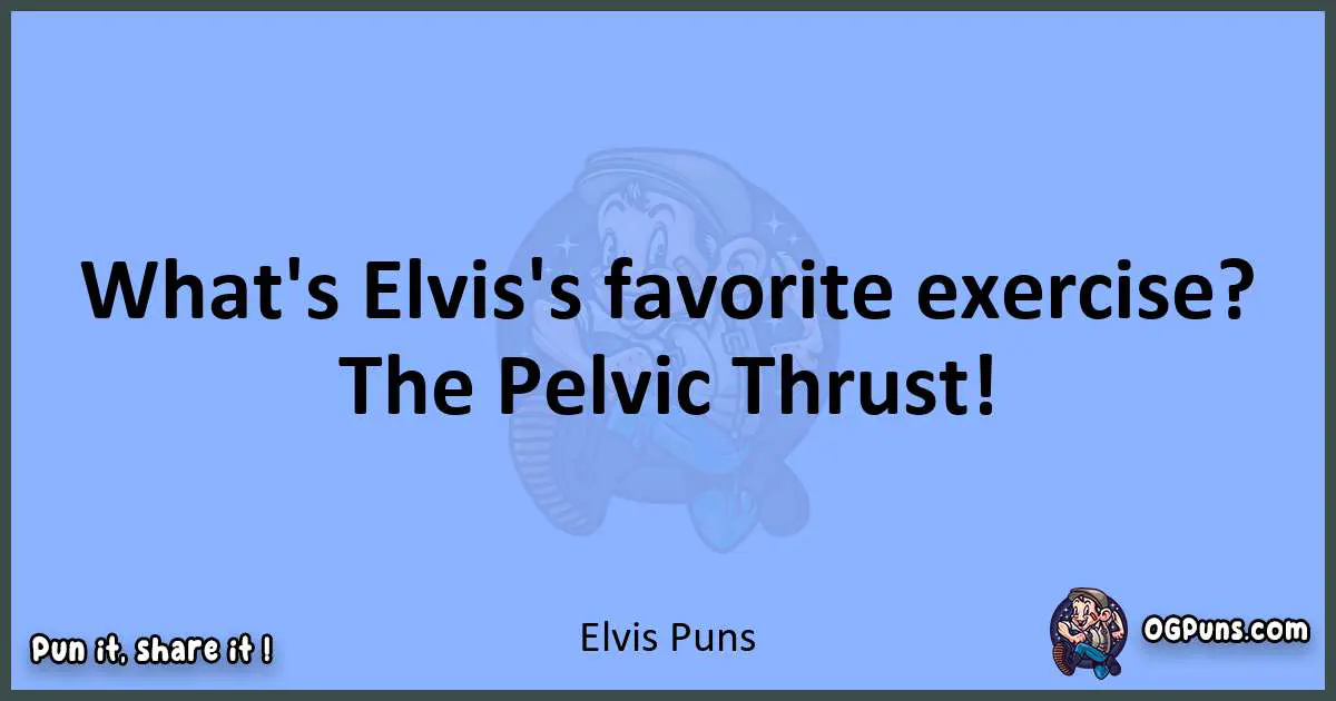 pun about Elvis puns