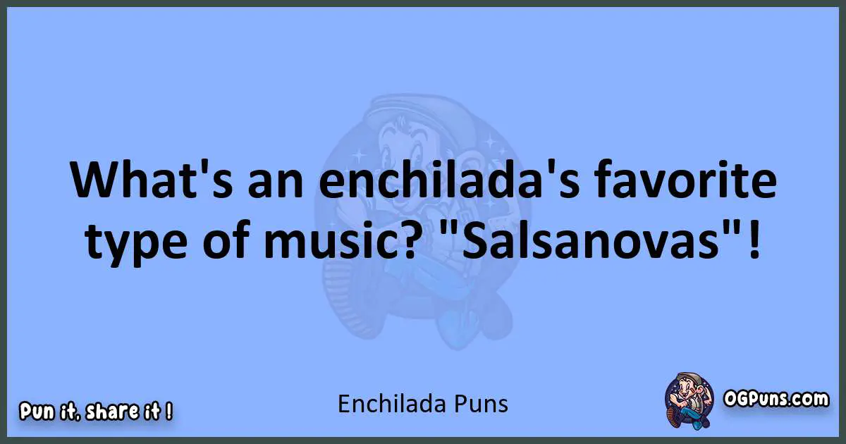 pun about Enchilada puns