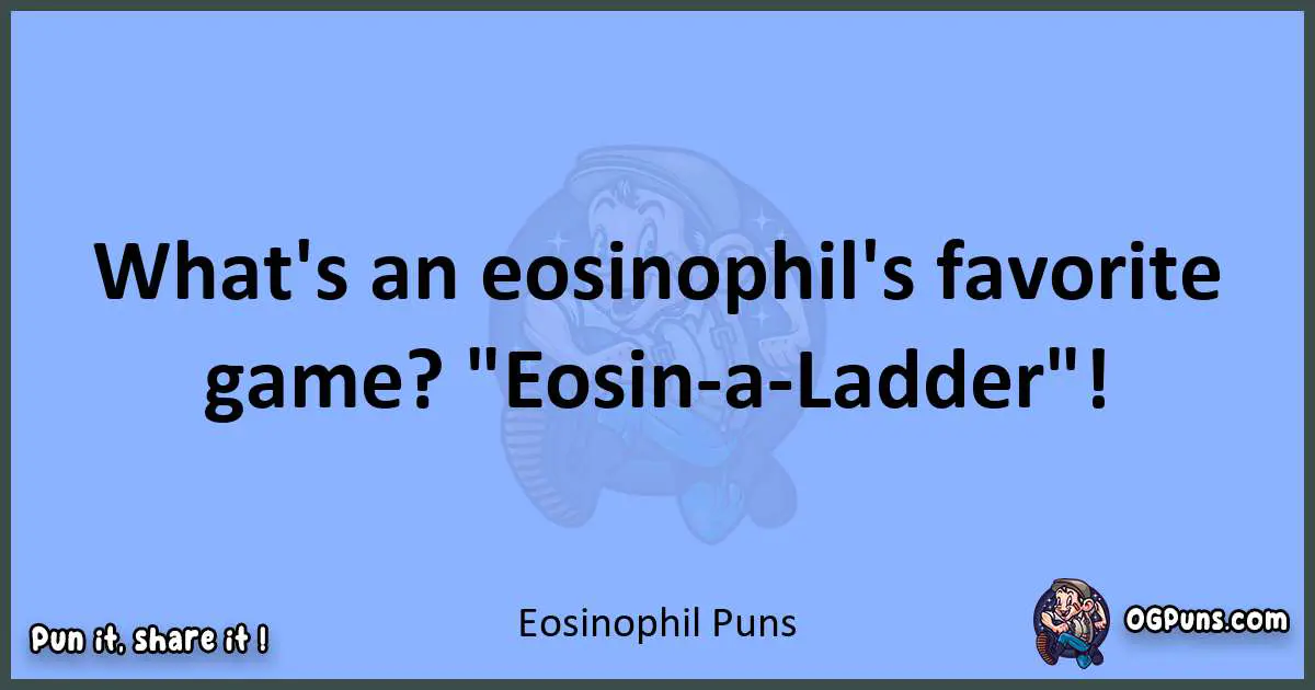pun about Eosinophil puns