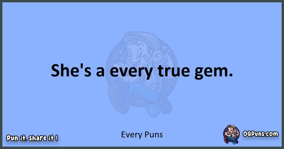 pun about Every puns