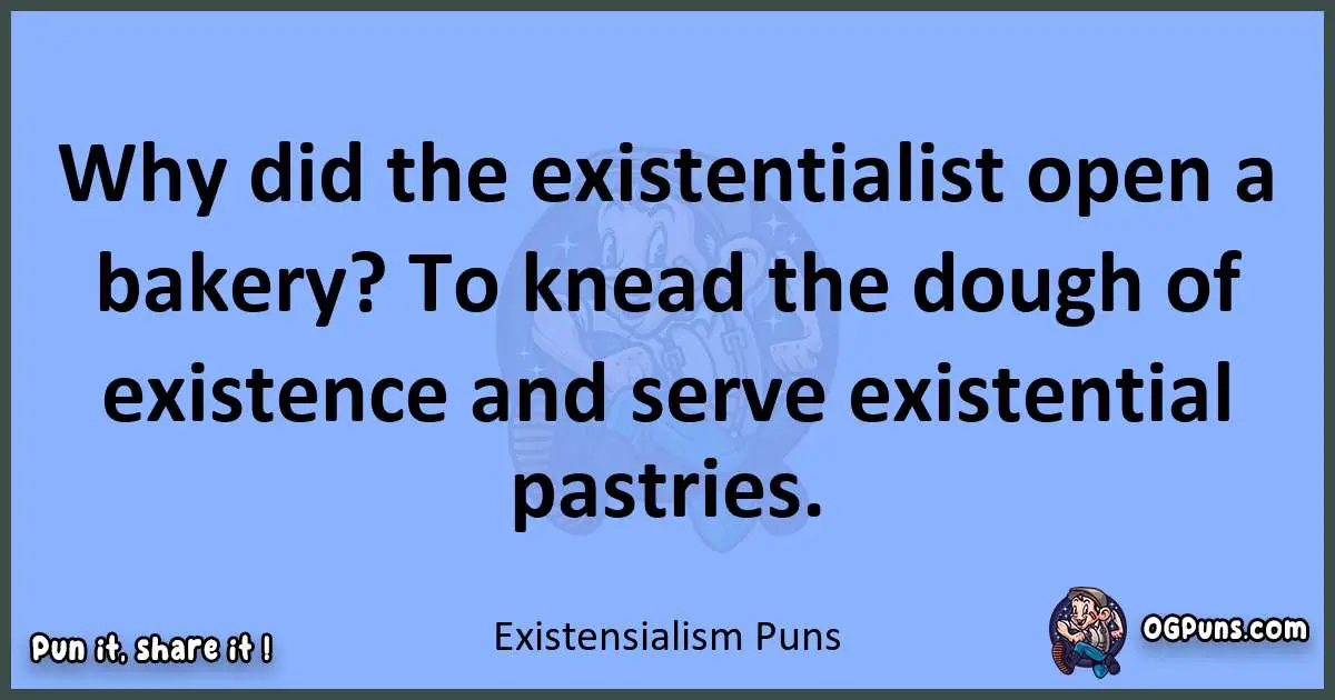 pun about Existensialism puns