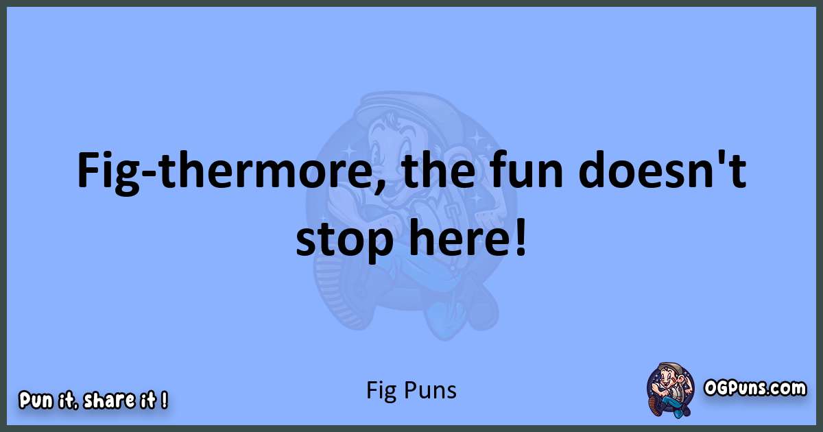 pun about Fig puns