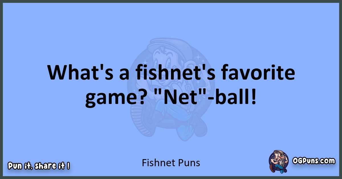 pun about Fishnet puns