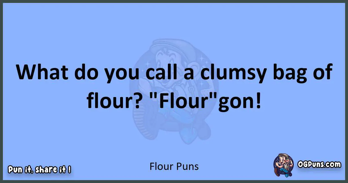 pun about Flour puns