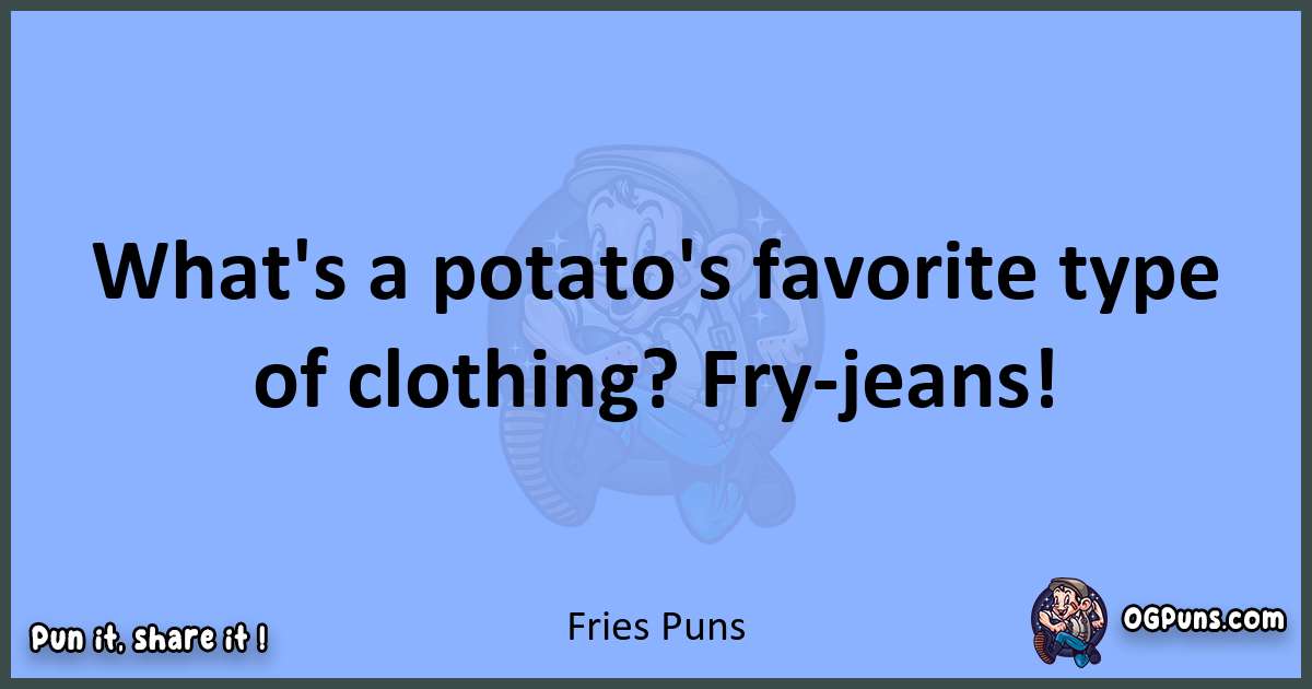pun about Fries puns