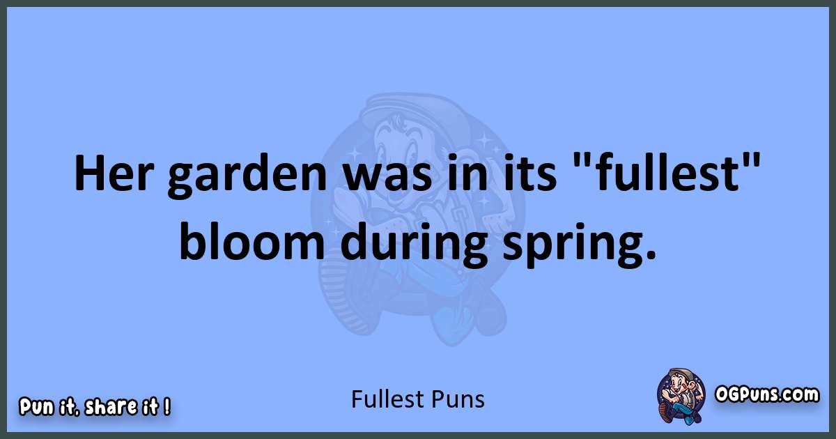 pun about Fullest puns