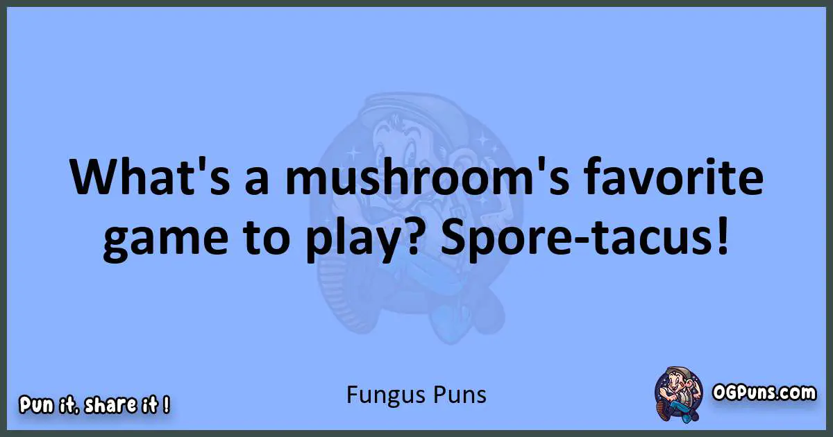 pun about Fungus puns
