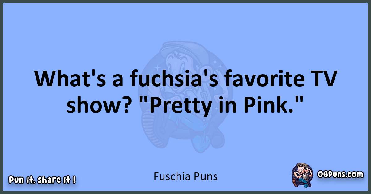 pun about Fuschia puns