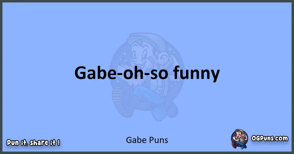 pun about Gabe puns
