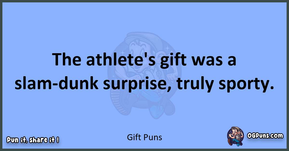 pun about Gift puns