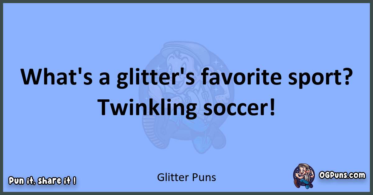 pun about Glitter puns