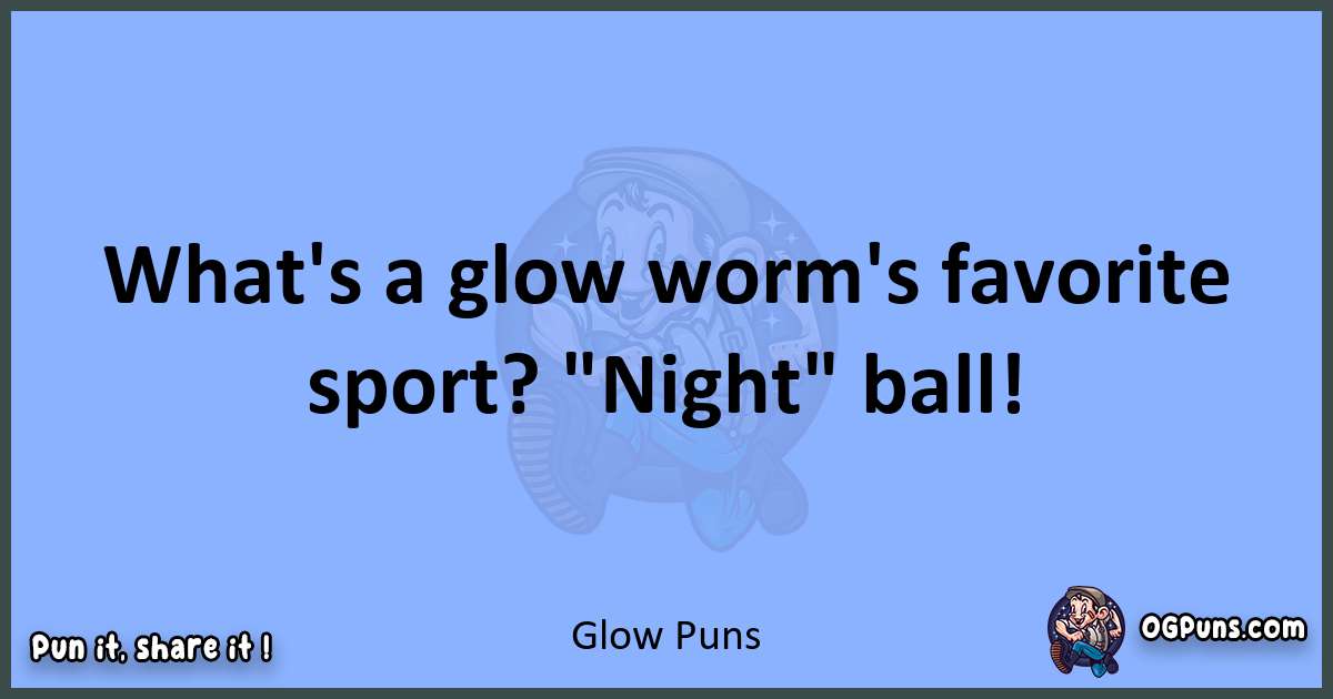 pun about Glow puns