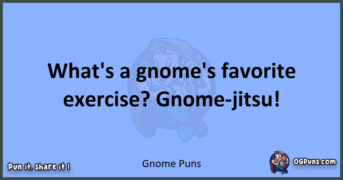 pun about Gnome puns