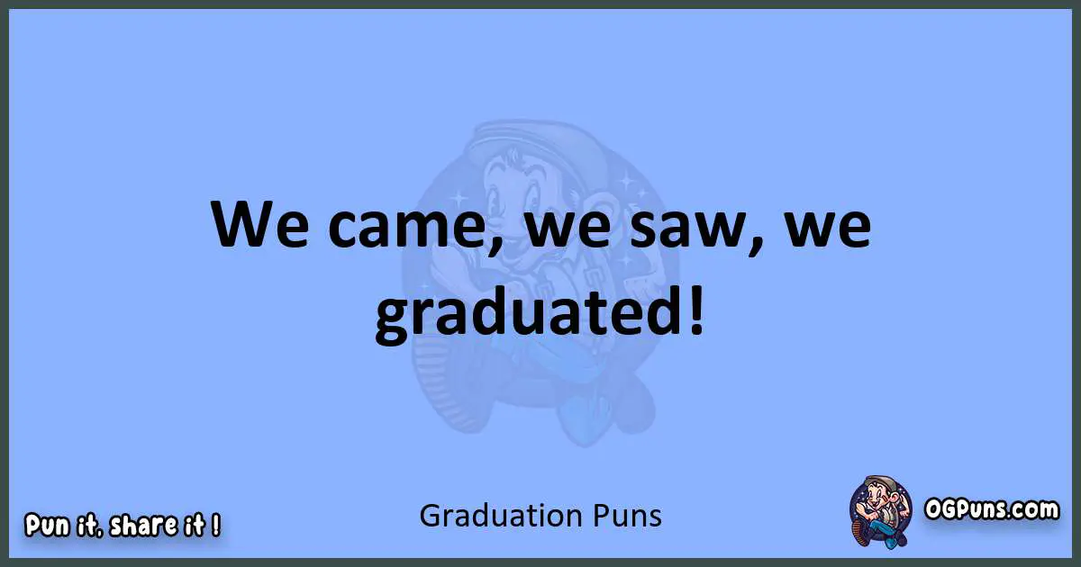 pun about Graduation puns