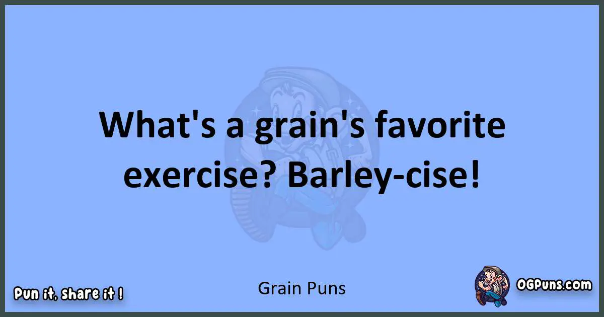 pun about Grain puns