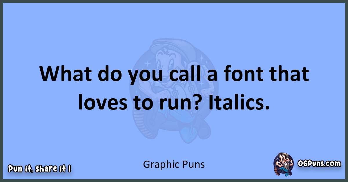 pun about Graphic puns