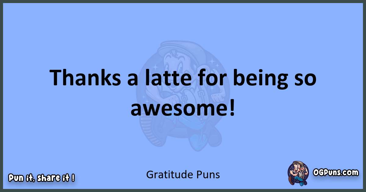 pun about Gratitude puns