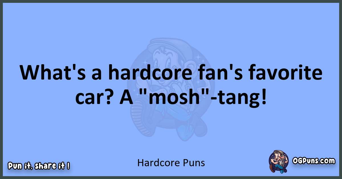 pun about Hardcore puns