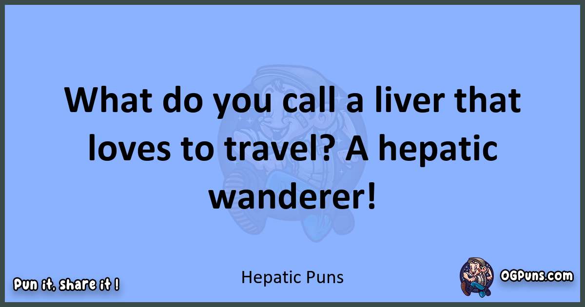 pun about Hepatic puns