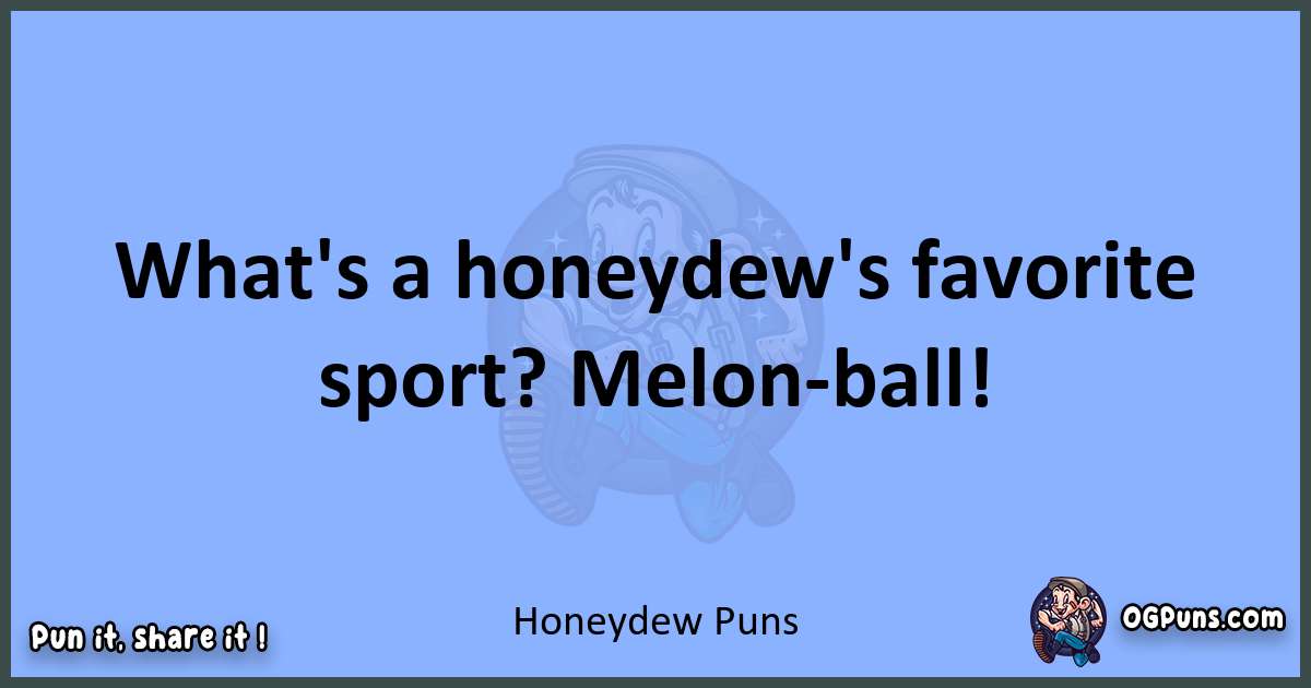 pun about Honeydew puns
