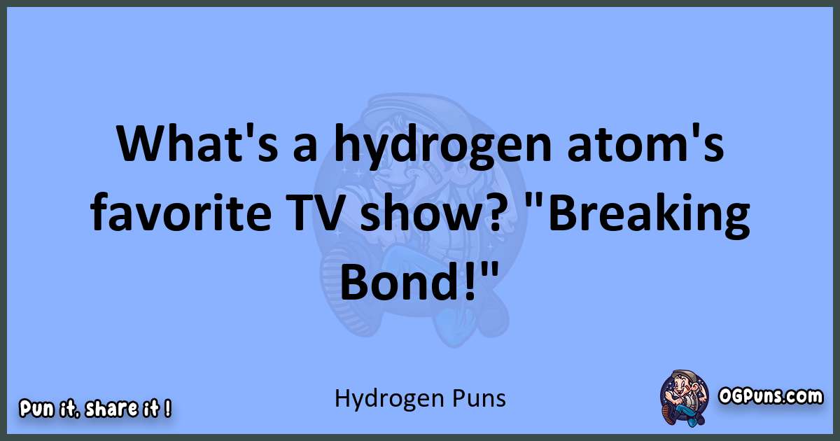 pun about Hydrogen puns