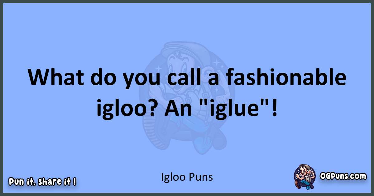 pun about Igloo puns