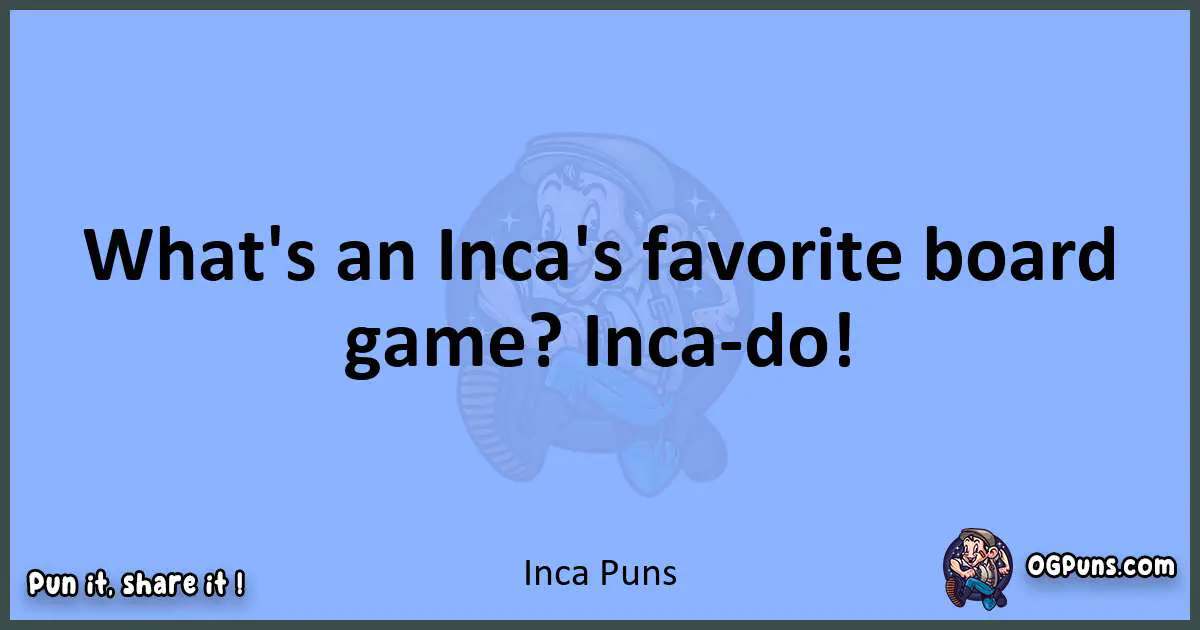 pun about Inca puns
