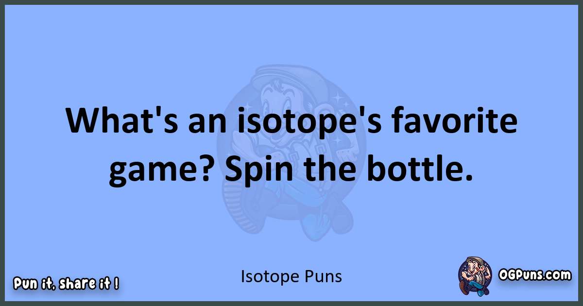 pun about Isotope puns