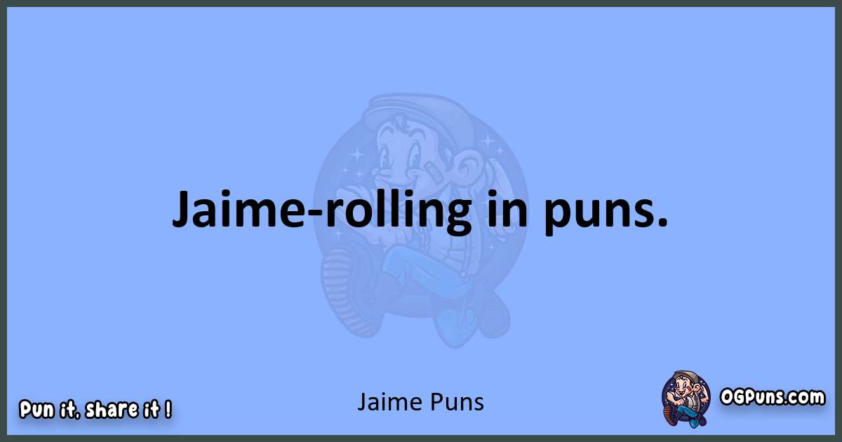 pun about Jaime puns