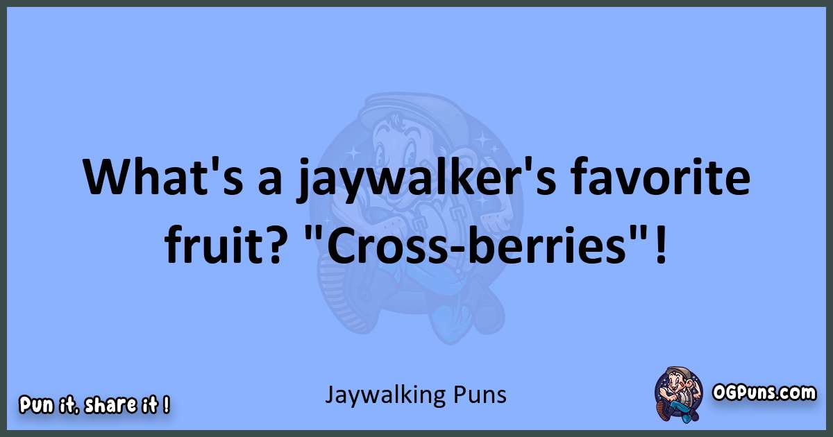 pun about Jaywalking puns