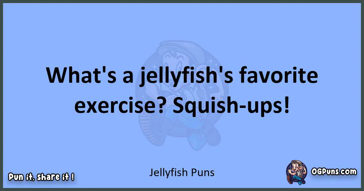 pun about Jellyfish puns