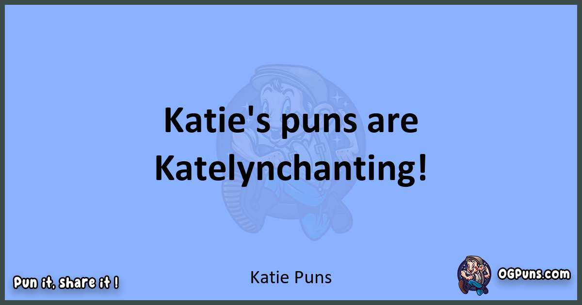 pun about Katie puns