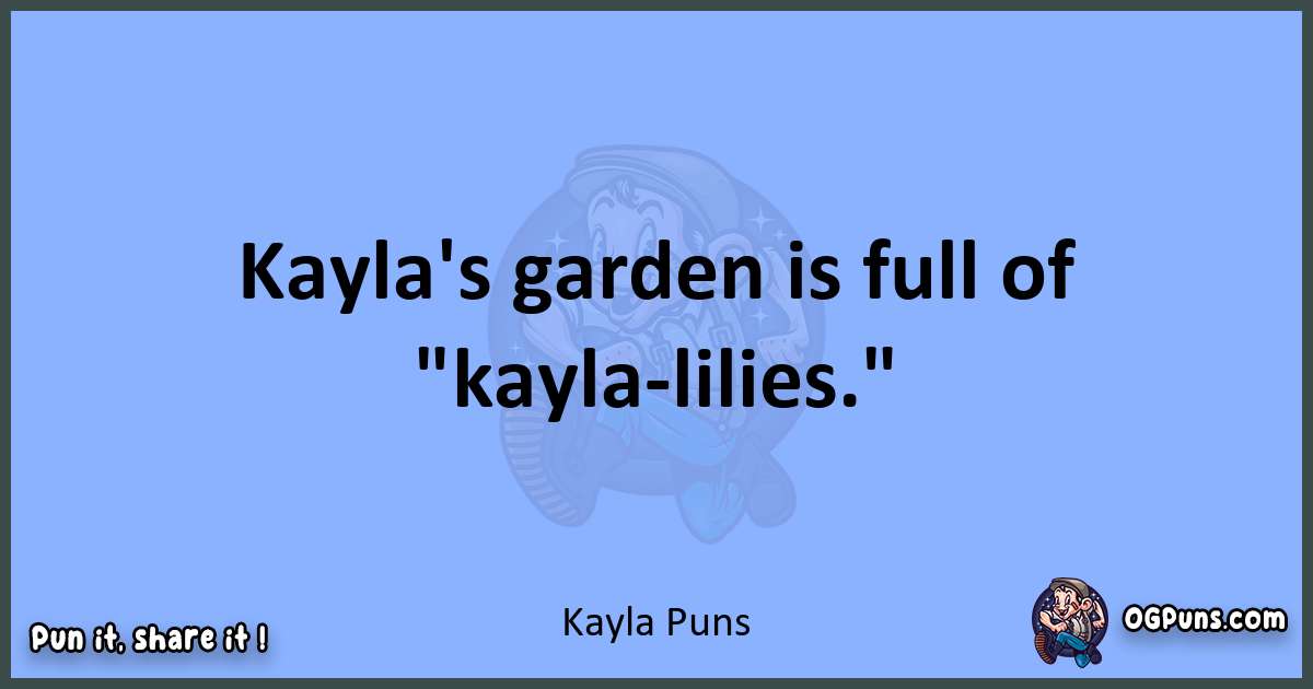 pun about Kayla puns