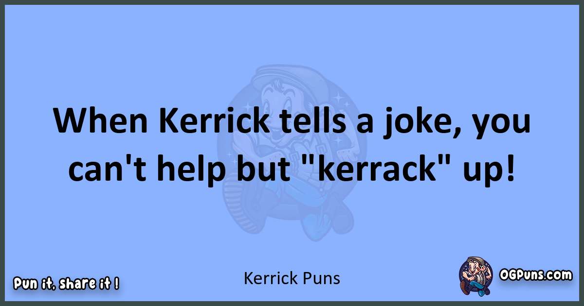 pun about Kerrick puns