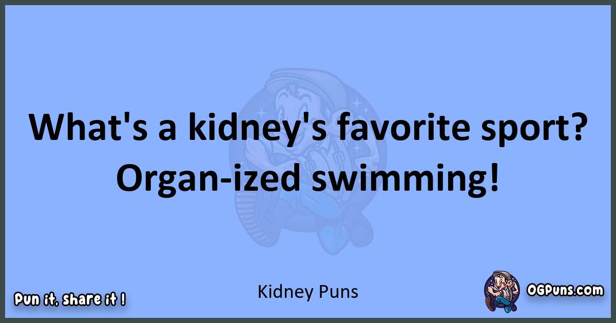 pun about Kidney puns