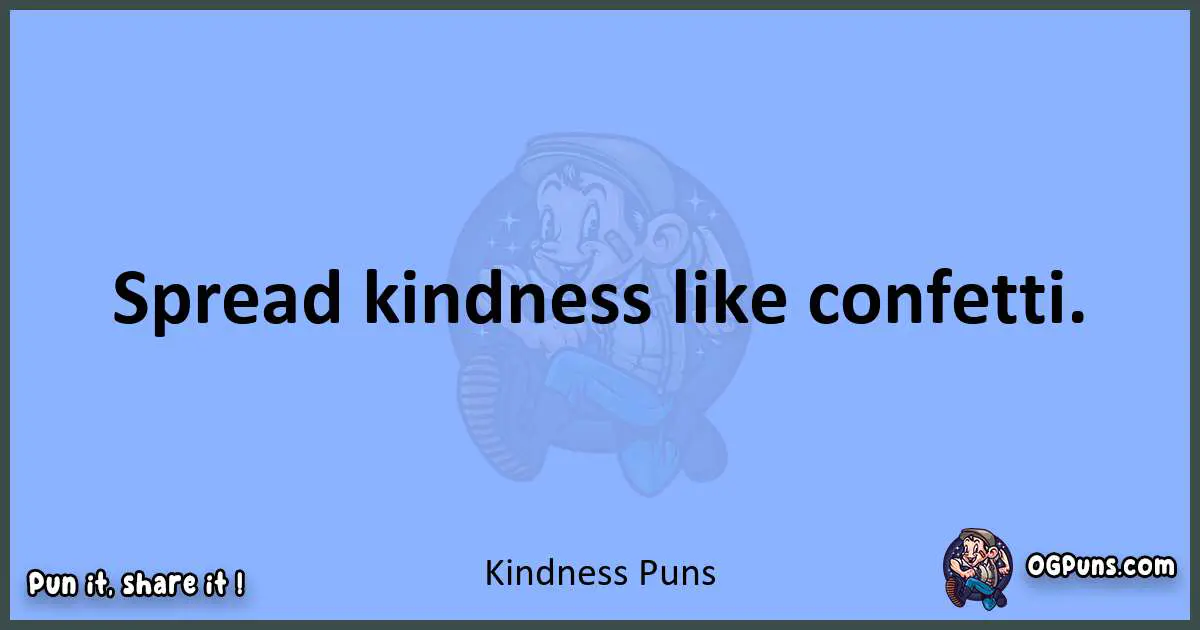 pun about Kindness puns
