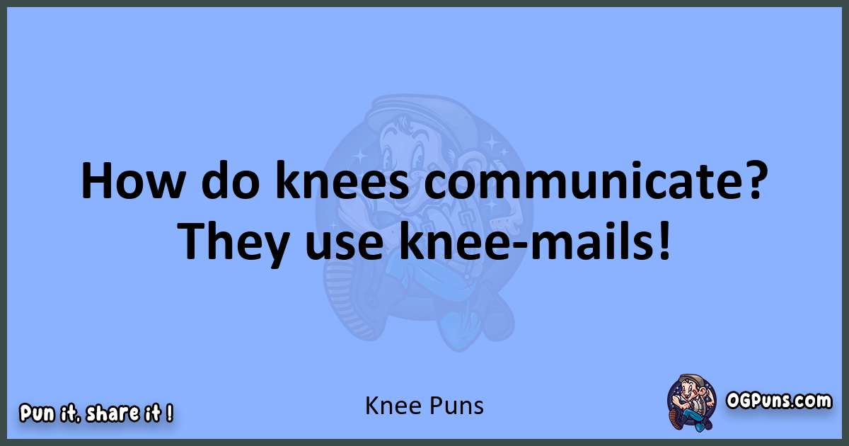 pun about Knee puns
