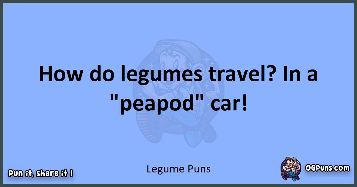 pun about Legume puns